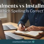 Instalments vs Installments: Which Spelling Is Correct?